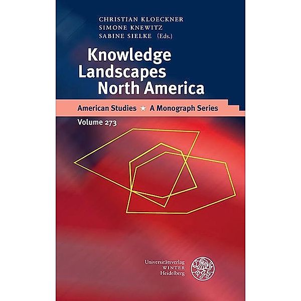 Knowledge Landscapes North America / American Studies - A Monograph Series Bd.273