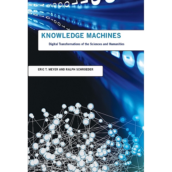 Knowledge Machines / Infrastructures, Eric T. Meyer, Ralph Schroeder