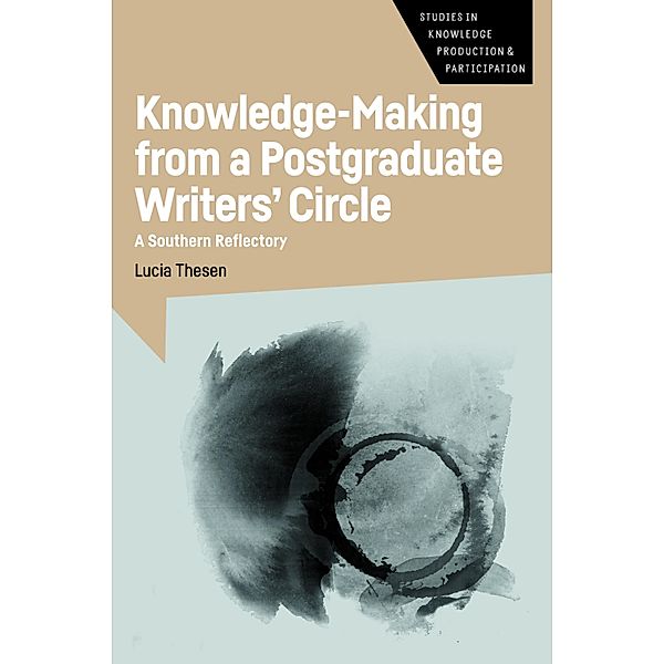 Knowledge-Making from a Postgraduate Writers' Circle / Studies in Knowledge Production and Participation Bd.6, Lucia Thesen