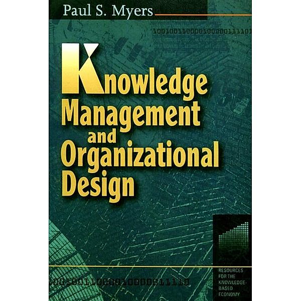 Knowledge Management and Organisational Design, Paul S Myers