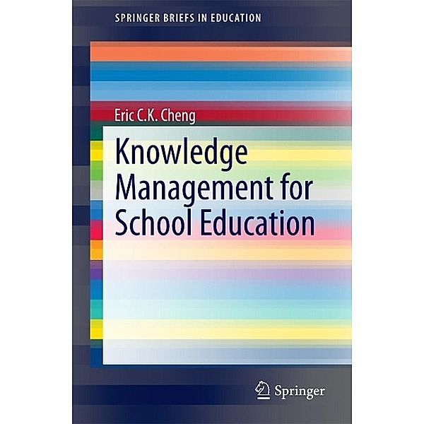 Knowledge Management for School Education / SpringerBriefs in Education, Eric C. K. Cheng