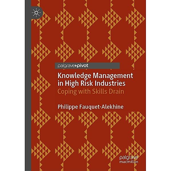 Knowledge Management in High Risk Industries / Progress in Mathematics, Philippe Fauquet-Alekhine