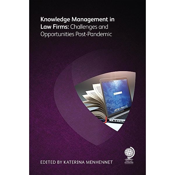 Knowledge Management in Law Firms, James Loft, Jon Beaumont, James G Perkins, Gordon Vala-Webb, Mark Gediman, Kevin Miles, Tara Pichardo-Angadi, Orla Bingham, Katherine Lang, Kathy Skinner, Nick Milton, Anthony J Rhem, Tiffany M. O'Neil, Chris Boyd, Amy Halverson, Ian Rodwell, Joe Cohen, Andrea Miskolczi, Jonna Vainikainen, Elisabeth Cappuyns