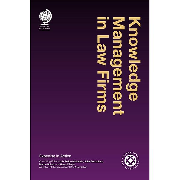 Knowledge Management in Law Firms / Globe Law and Business, Luis Felipe Mohando, Silke Gotschalk, Martin Schulz, Gerard Tanja