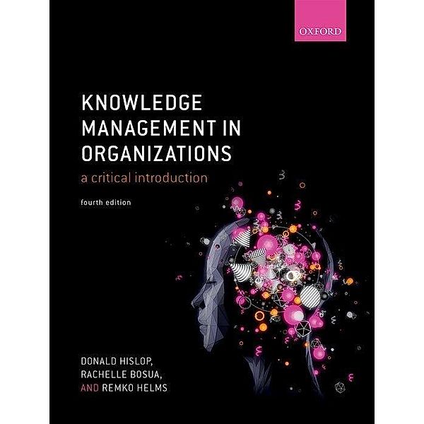 Knowledge Management in Organizations, Donald Hislop, Rachelle Bosua, Remko Helms