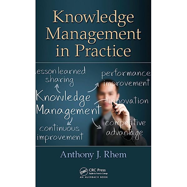 Knowledge Management in Practice, Anthony J. Rhem
