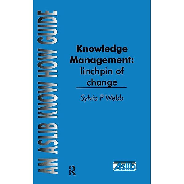 Knowledge Management: Linchpin of Change, Sylvia P Webb