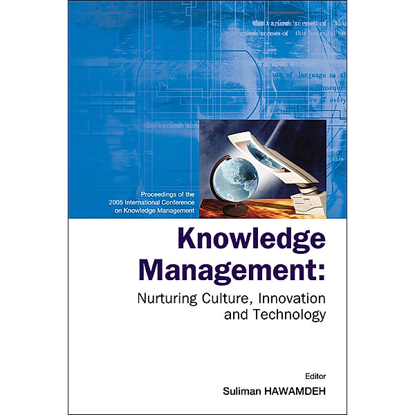 Knowledge Management: Nurturing Culture, Innovation And Technology - Proceedings Of The 2005 International Conference On Knowledge Management
