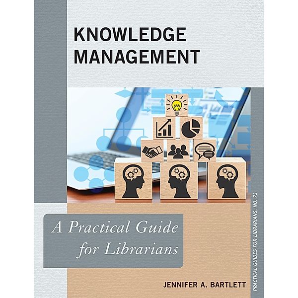 Knowledge Management / Practical Guides for Librarians Bd.73, Jennifer A. Bartlett