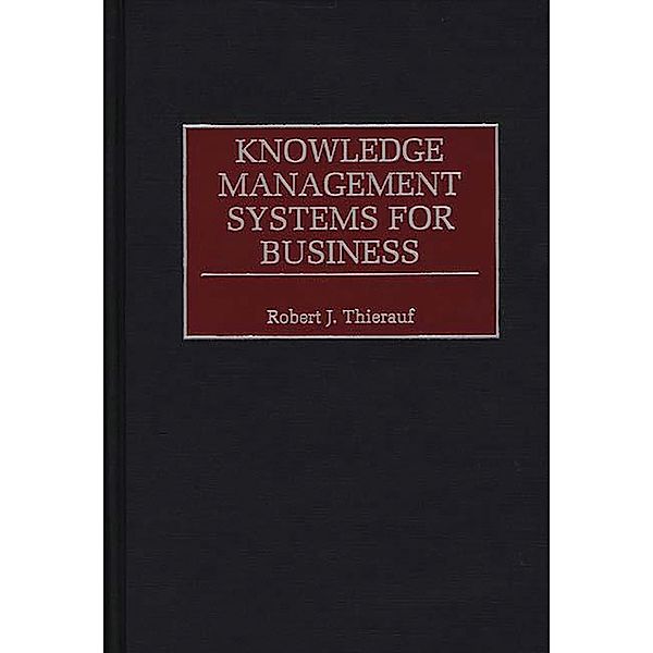 Knowledge Management Systems for Business, Robert J. Thierauf