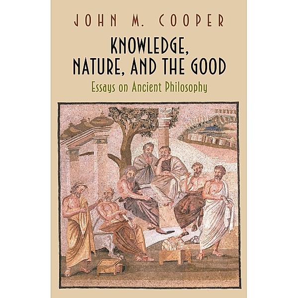 Knowledge, Nature, and the Good, John M. Cooper