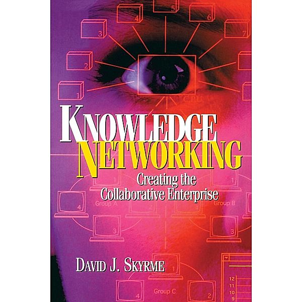 Knowledge Networking: Creating the Collaborative Enterprise, David Skyrme