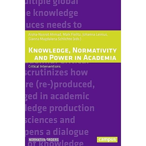 Knowledge, Normativity and Power in Academia - Critical Interventions, Normativity and Power in Academia Knowledge