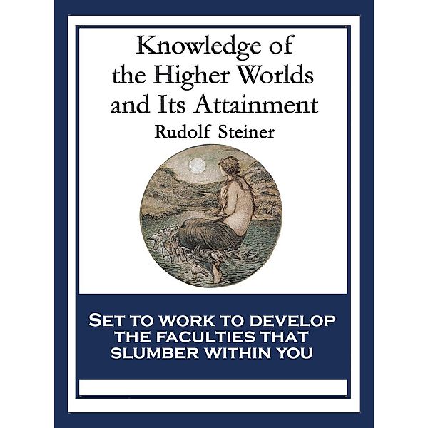 Knowledge of the Higher Worlds and Its Attainment, Rudolf Steiner