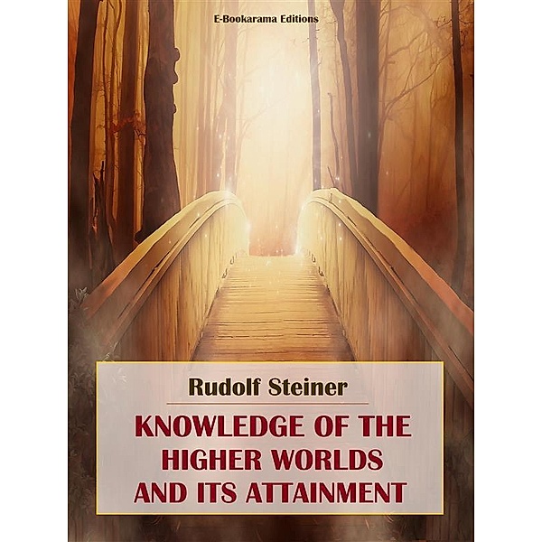 Knowledge of the Higher Worlds and its Attainment, Rudolf Steiner