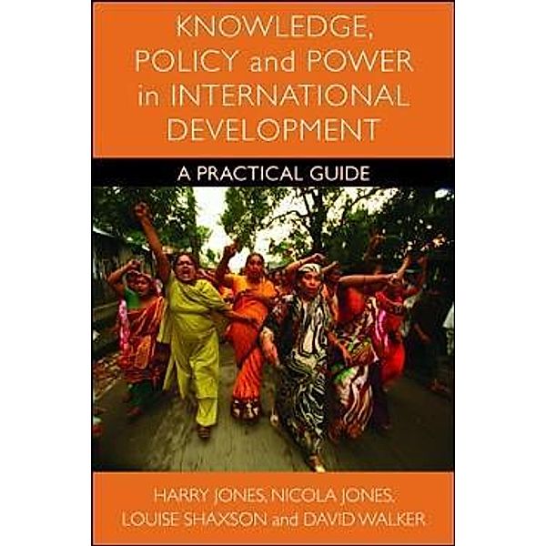 Knowledge, Policy and Power in International Development, Harry Jones, Nicola A. Jones