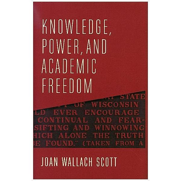 Knowledge, Power, and Academic Freedom, Joan Wallach Scott