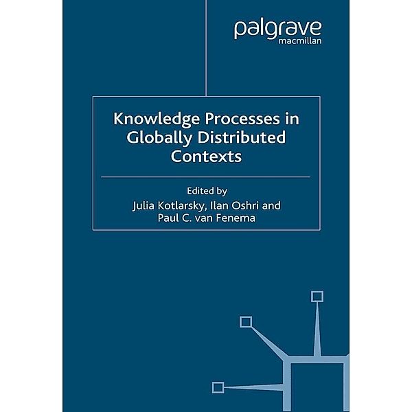 Knowledge Processes in Globally Distributed Contexts / Technology, Work and Globalization, J. Kotlarsky, I. Oshri, P. Van Fenema, Paul van Fenema, Kenneth A. Loparo
