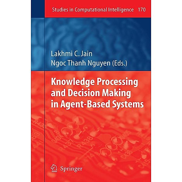 Knowledge Processing and Decision Making in Agent-Based Systems / Studies in Computational Intelligence Bd.170