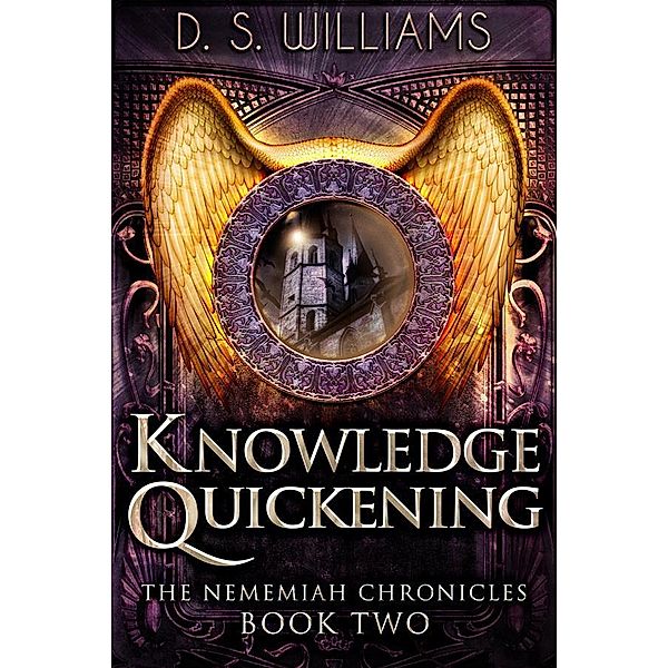 Knowledge Quickening / The Nememiah Chronicles Bd.2, D. S. Williams