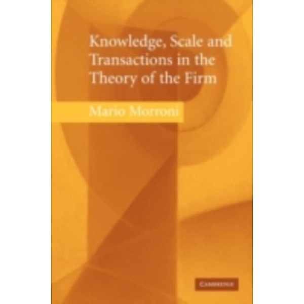 Knowledge, Scale and Transactions in the Theory of the Firm, Mario Morroni