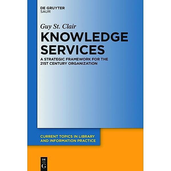 Knowledge Services / Current Topics in Library and Information Practice, Guy St. Clair