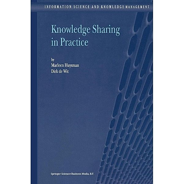 Knowledge Sharing in Practice / Information Science and Knowledge Management Bd.4, M. H. Huysman, D. H. De Wit