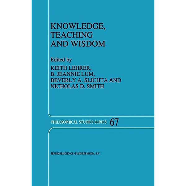 Knowledge, Teaching and Wisdom / Philosophical Studies Series Bd.67
