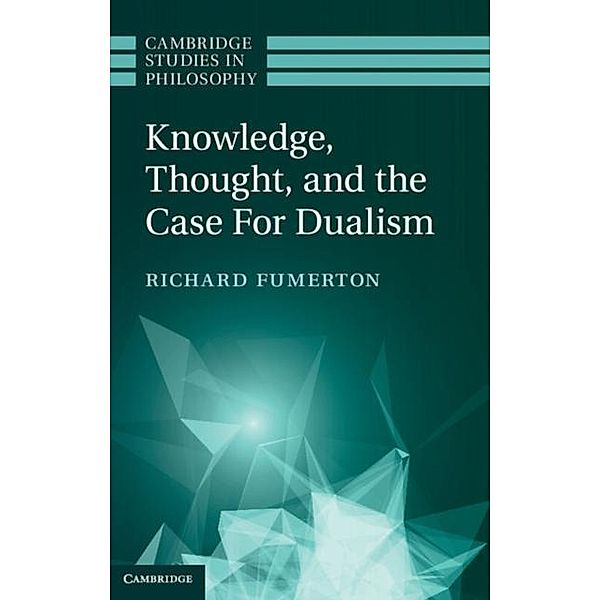 Knowledge, Thought, and the Case for Dualism, Richard Fumerton