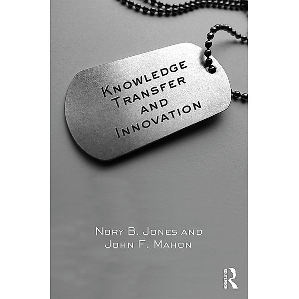 Knowledge Transfer and Innovation, Nory B. Jones, John F. Mahon