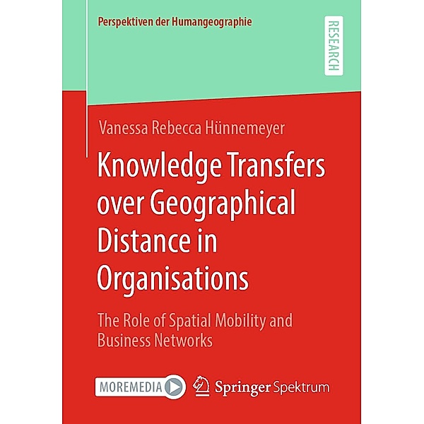 Knowledge Transfers over Geographical Distance in Organisations / Perspektiven der Humangeographie, Vanessa Rebecca Hünnemeyer