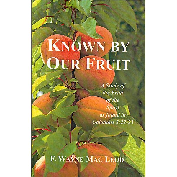 Known By Our Fruit, F. Wayne Mac Leod