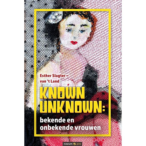 Known Unknown: bekende en onbekende vrouwen, Esther Slagter - van 't Land