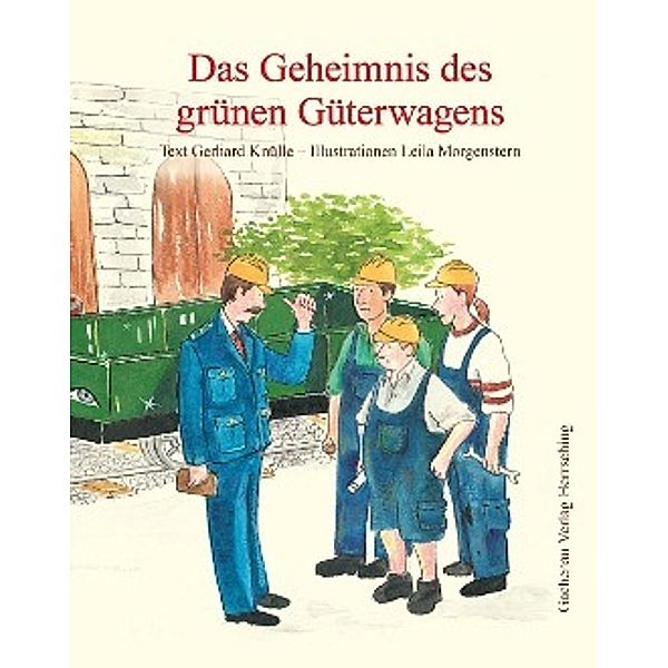 Knülle, G: Geheimnis des grünen Güterwagens, Gerhard Knülle, Leila Morgenstern