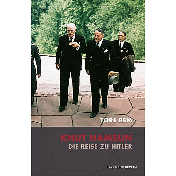 Knut Hamsun. Die Reise zu Hitler, Tore Rem