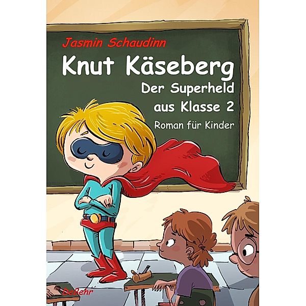 Knut Käseberg - Der Superheld aus Klasse 2 - Roman für Kinde, Jasmin Schaudinn