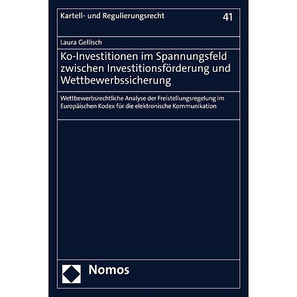 Ko-Investitionen im Spannungsfeld zwischen Investitionsförderung und Wettbewerbssicherung / Kartell- und Regulierungsrecht Bd.41, Laura Gellisch