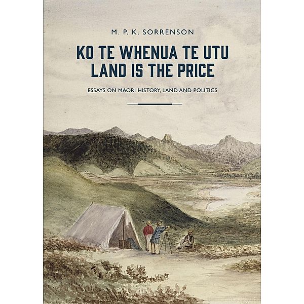 Ko te Whenua te Utu / Land Is the Price, M. P. K. Sorrenson