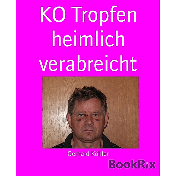 KO Tropfen heimlich verabreicht, Gerhard Köhler