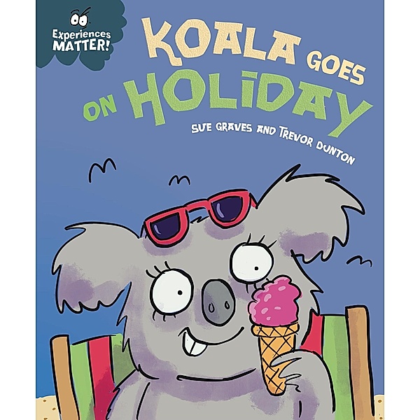 Koala Goes on Holiday / Experiences Matter Bd.36, Sue Graves