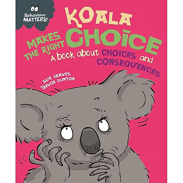 Koala Makes the Right Choice / Behaviour Matters Bd.37, Sue Graves