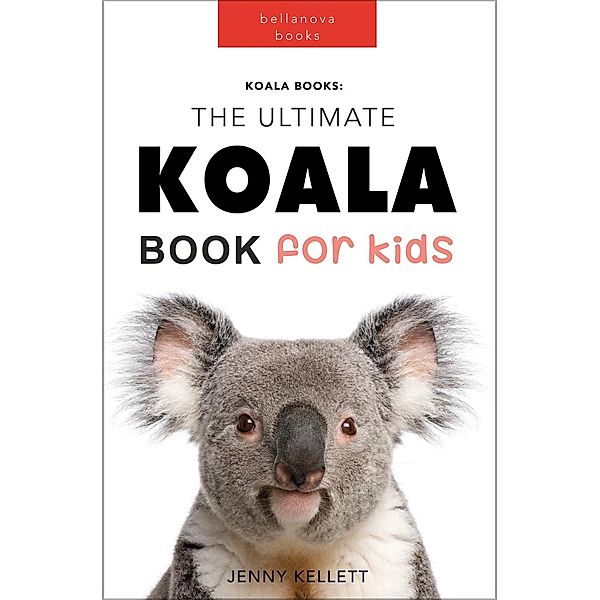 Koalas: The Ultimate Koala Book for Kids (Animal Books for Kids, #1) / Animal Books for Kids, Jenny Kellett