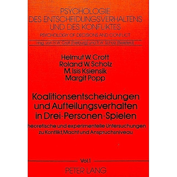 Koalitionsentscheidungen und Aufteilungsverhalten in drei-Personen-Spielen, Helmut W. Crott, R. W. Scholz, M. Isis Ksiensik, Margit Popp