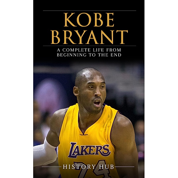 Kobe Bryant: A Complete Life from Beginning to the End, History Hub