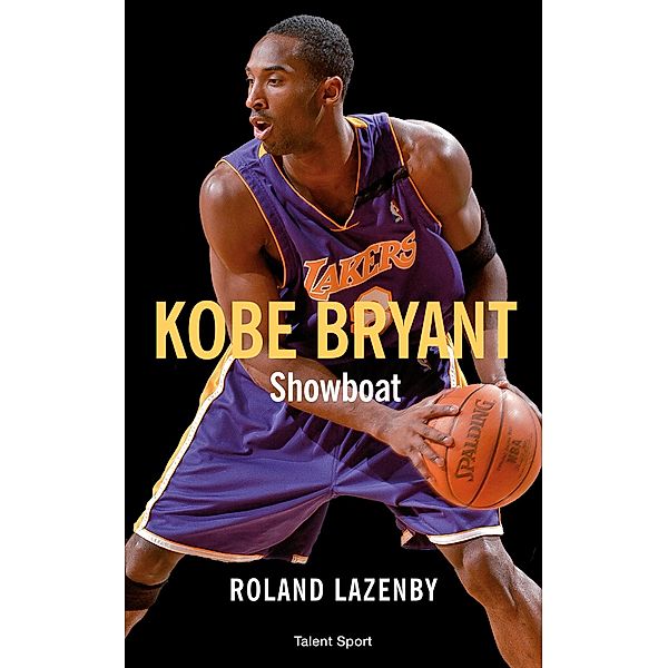 Kobe Bryant - Showboat / Basketball, Roland Lazenby
