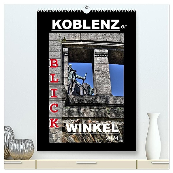 Koblenzer Blick Winkel (hochwertiger Premium Wandkalender 2024 DIN A2 hoch), Kunstdruck in Hochglanz, Jutta Heußlein