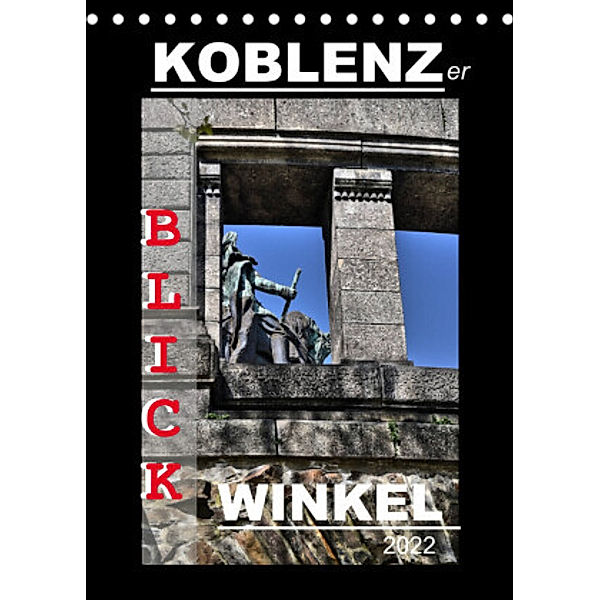 Koblenzer Blick Winkel (Tischkalender 2022 DIN A5 hoch), Jutta Heußlein