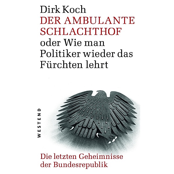 Koch, D: ambulante Schlachthof oder wie man Politiker, Dirk Koch