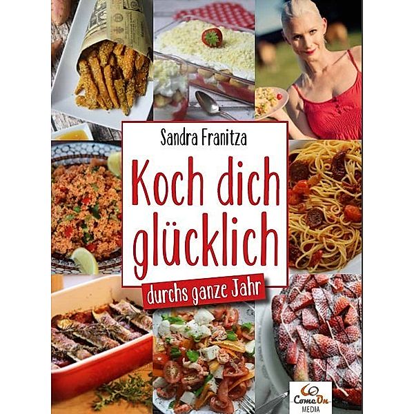 Koch dich glücklich - durchs ganze Jahr, Sandra Franitza