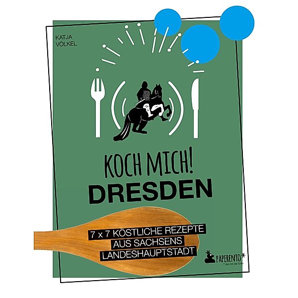 Koch mich! Dresden - Das Kochbuch. 7 x 7 köstliche Rezepte aus Sachsens Landeshauptstadt, Katja Völkel